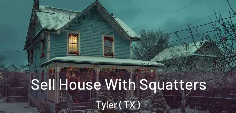  Sell House With Squatters Tyler ( TX )