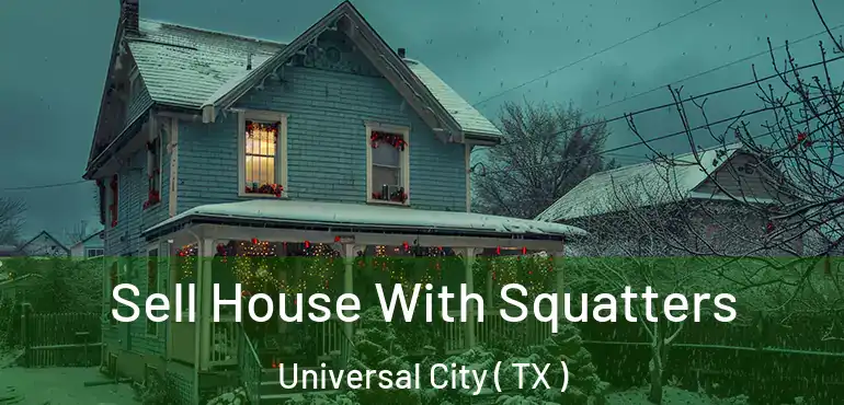  Sell House With Squatters Universal City ( TX )