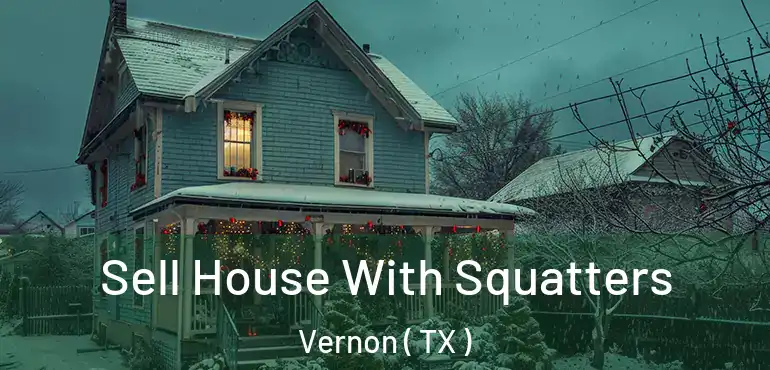  Sell House With Squatters Vernon ( TX )