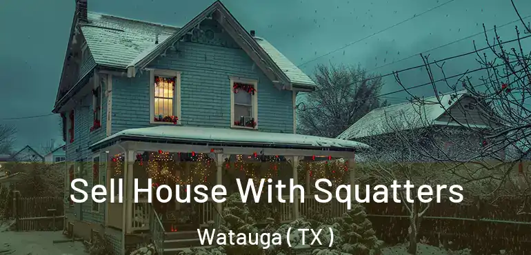  Sell House With Squatters Watauga ( TX )