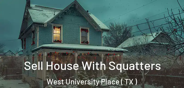  Sell House With Squatters West University Place ( TX )