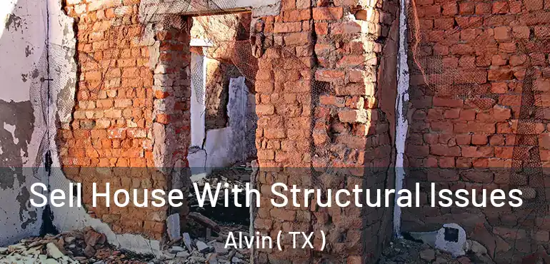  Sell House With Structural Issues Alvin ( TX )