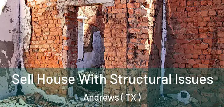  Sell House With Structural Issues Andrews ( TX )