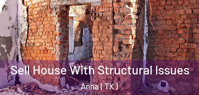  Sell House With Structural Issues Anna ( TX )
