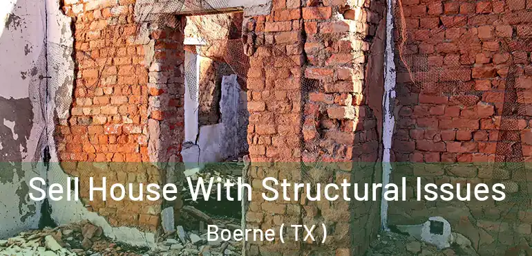 Sell House With Structural Issues Boerne ( TX )