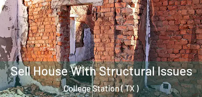  Sell House With Structural Issues College Station ( TX )