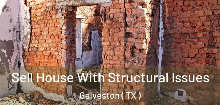  Sell House With Structural Issues Galveston ( TX )