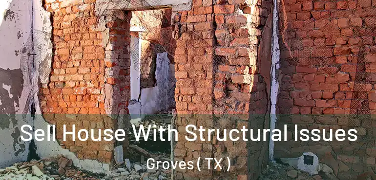  Sell House With Structural Issues Groves ( TX )
