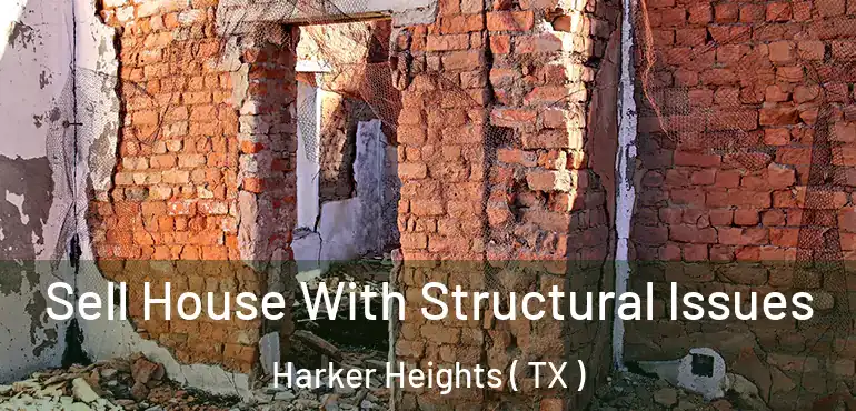 Sell House With Structural Issues Harker Heights ( TX )