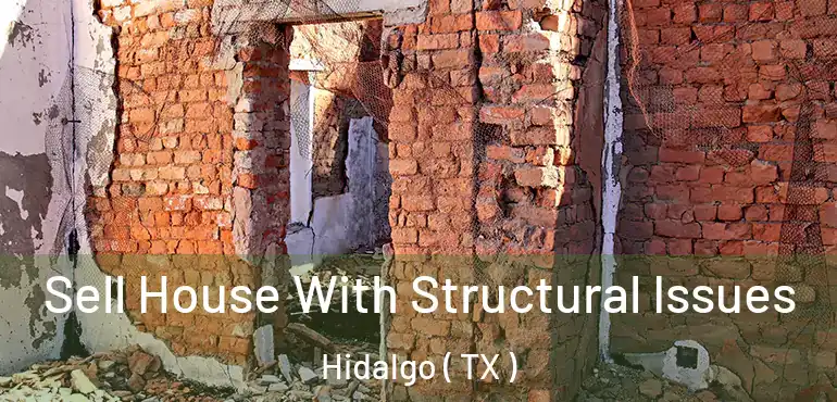  Sell House With Structural Issues Hidalgo ( TX )