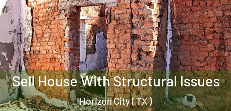  Sell House With Structural Issues Horizon City ( TX )