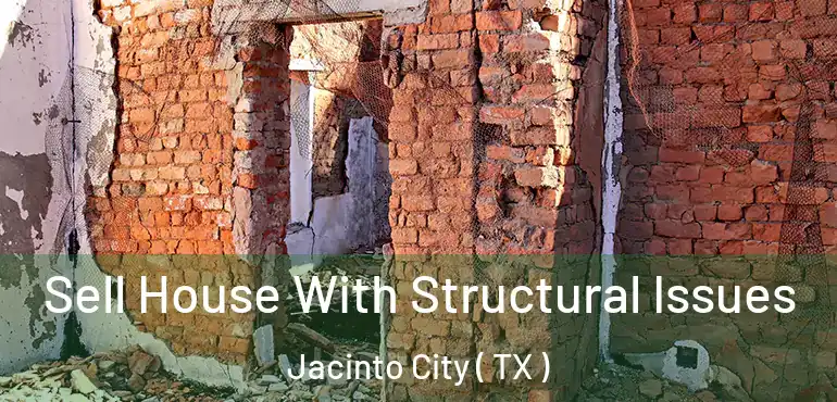  Sell House With Structural Issues Jacinto City ( TX )