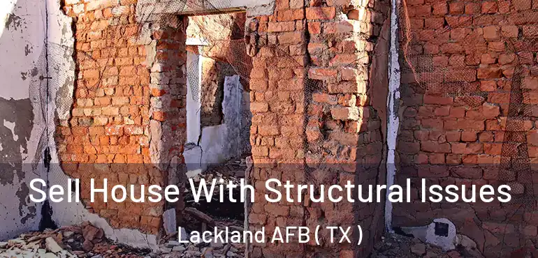  Sell House With Structural Issues Lackland AFB ( TX )