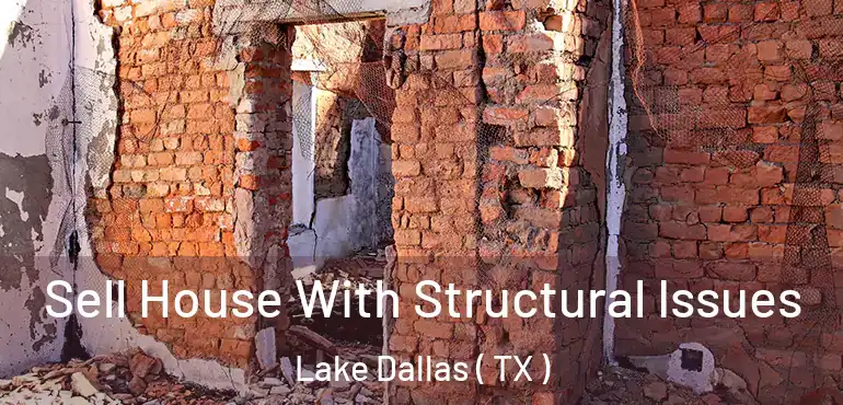  Sell House With Structural Issues Lake Dallas ( TX )