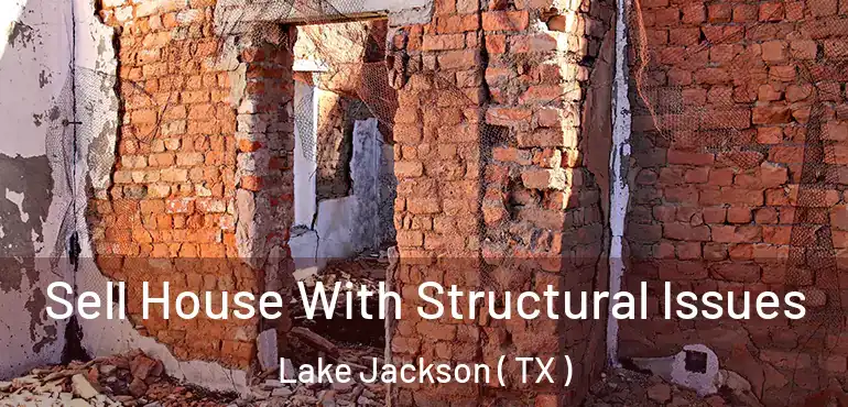  Sell House With Structural Issues Lake Jackson ( TX )