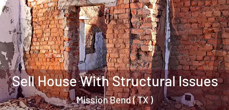  Sell House With Structural Issues Mission Bend ( TX )