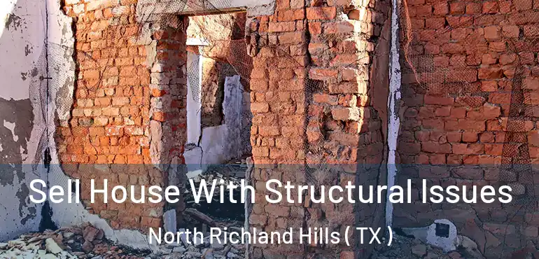  Sell House With Structural Issues North Richland Hills ( TX )