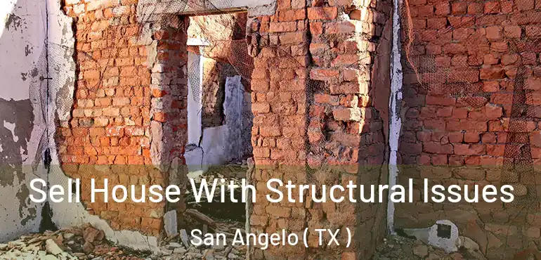  Sell House With Structural Issues San Angelo ( TX )