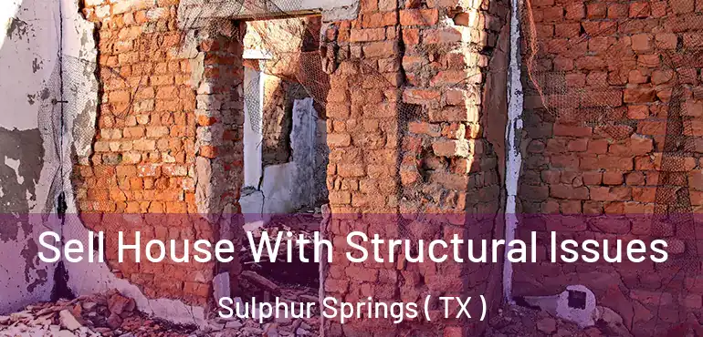  Sell House With Structural Issues Sulphur Springs ( TX )