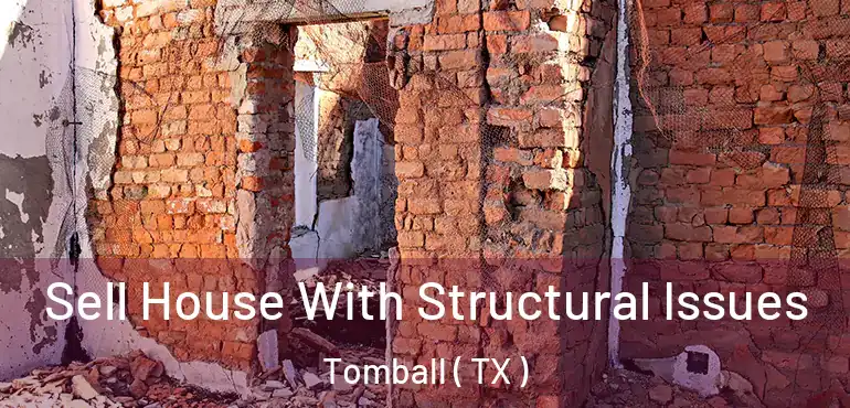  Sell House With Structural Issues Tomball ( TX )