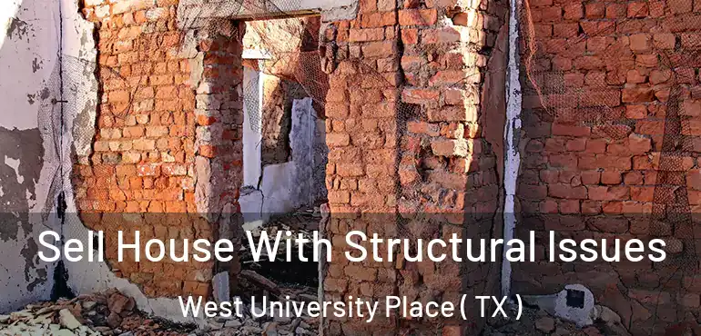 Sell House With Structural Issues West University Place ( TX )