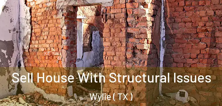  Sell House With Structural Issues Wylie ( TX )