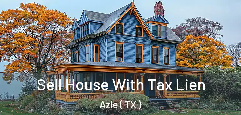  Sell House With Tax Lien Azle ( TX )