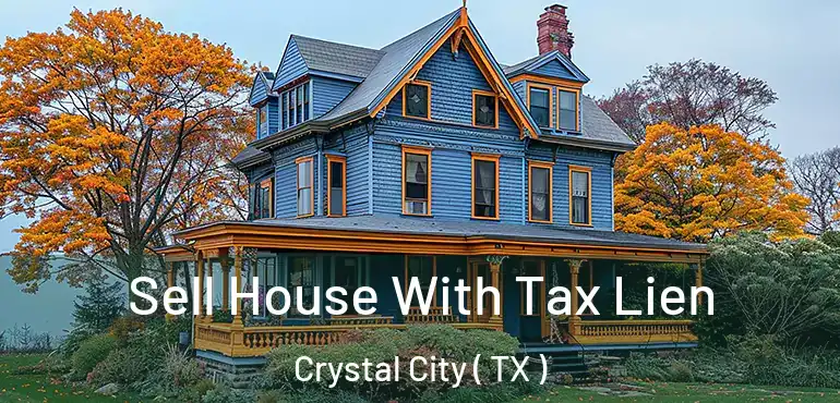  Sell House With Tax Lien Crystal City ( TX )