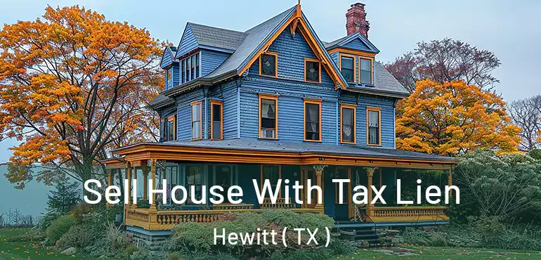  Sell House With Tax Lien Hewitt ( TX )