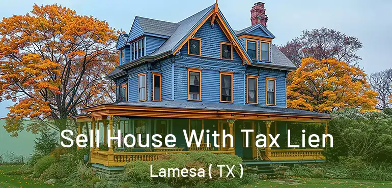  Sell House With Tax Lien Lamesa ( TX )