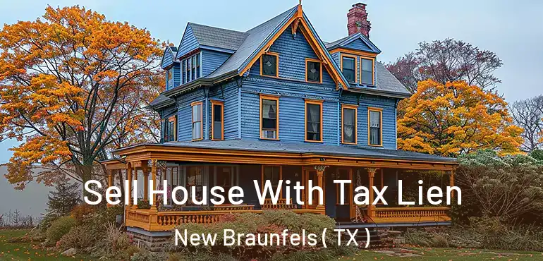  Sell House With Tax Lien New Braunfels ( TX )