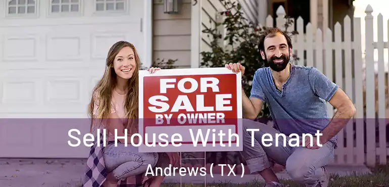  Sell House With Tenant Andrews ( TX )