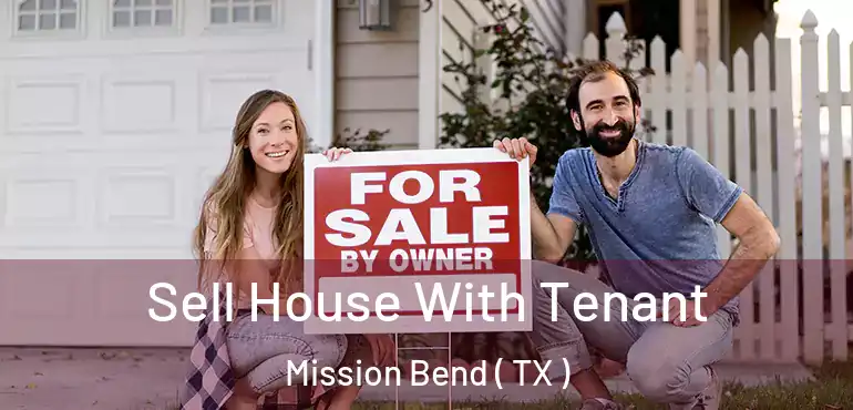  Sell House With Tenant Mission Bend ( TX )