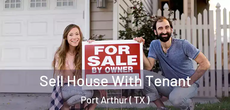  Sell House With Tenant Port Arthur ( TX )