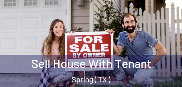  Sell House With Tenant Spring ( TX )