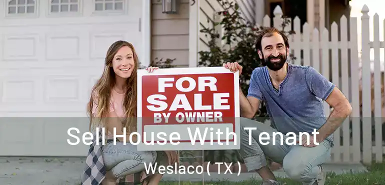  Sell House With Tenant Weslaco ( TX )
