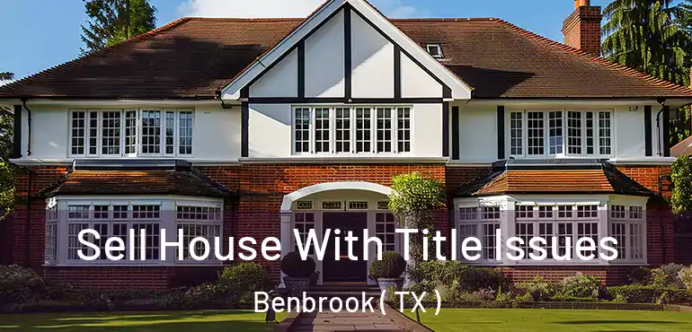 Sell House With Title Issues Benbrook ( TX )