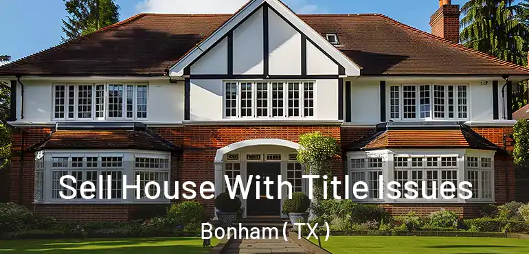  Sell House With Title Issues Bonham ( TX )