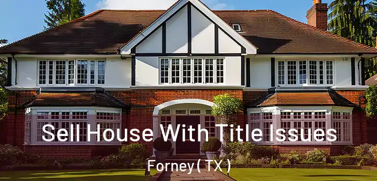  Sell House With Title Issues Forney ( TX )