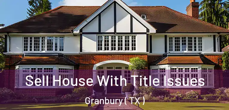  Sell House With Title Issues Granbury ( TX )