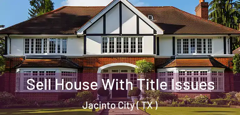  Sell House With Title Issues Jacinto City ( TX )