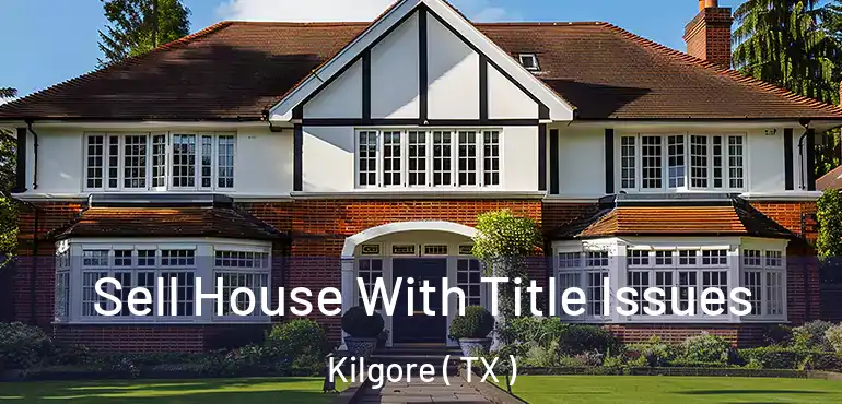  Sell House With Title Issues Kilgore ( TX )