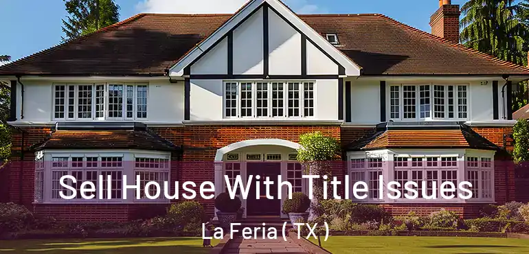  Sell House With Title Issues La Feria ( TX )