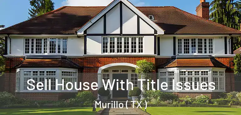  Sell House With Title Issues Murillo ( TX )