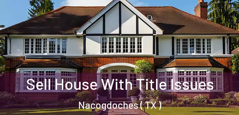  Sell House With Title Issues Nacogdoches ( TX )