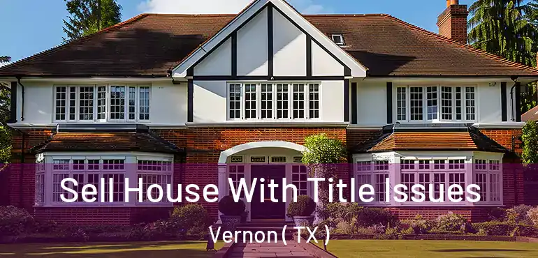  Sell House With Title Issues Vernon ( TX )