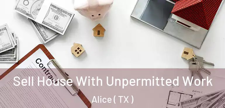  Sell House With Unpermitted Work Alice ( TX )