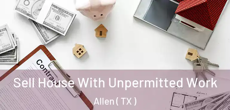  Sell House With Unpermitted Work Allen ( TX )