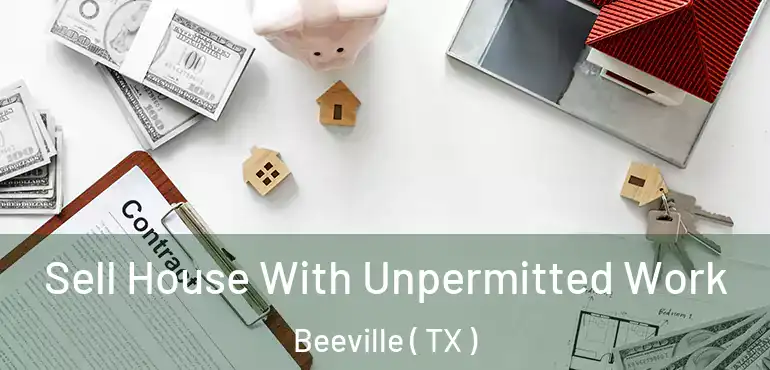  Sell House With Unpermitted Work Beeville ( TX )