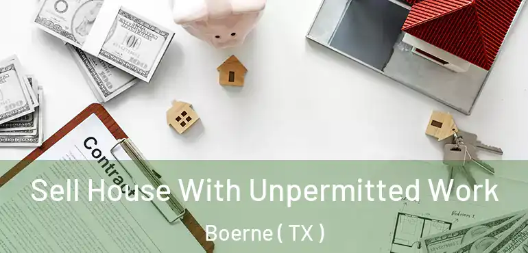  Sell House With Unpermitted Work Boerne ( TX )